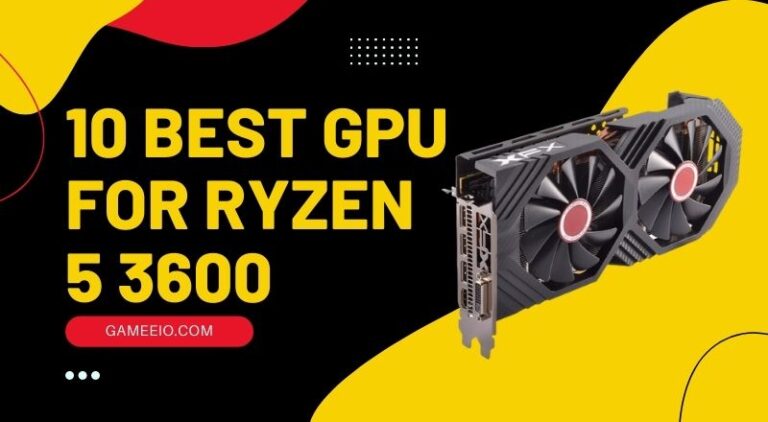 10 Best GPU for Ryzen 5 3600 in 2023
