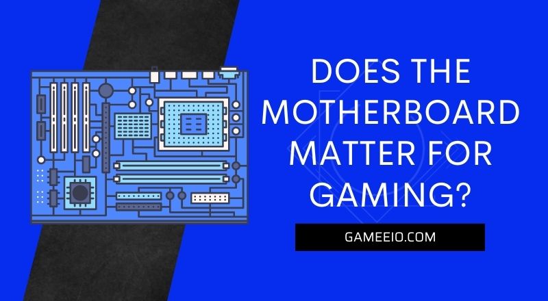 Does the Motherboard Matter for Gaming?
