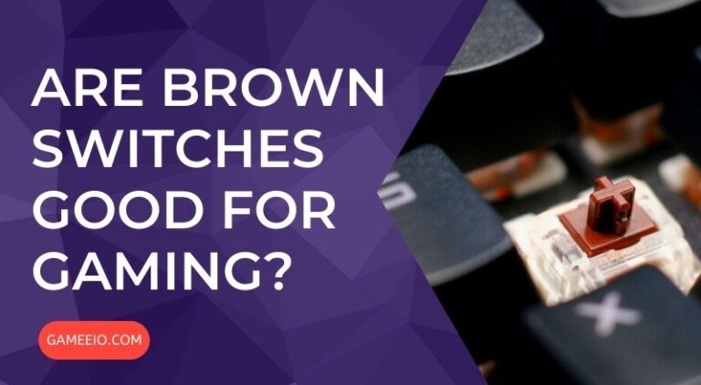 Are Brown Switches Good for Gaming? – Ultimate Guide