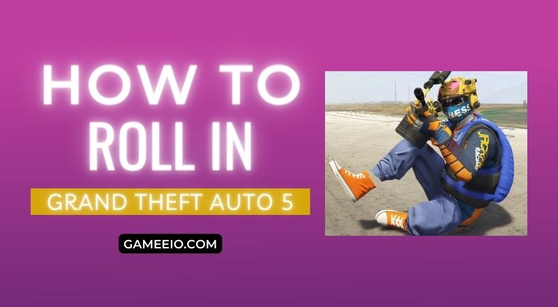 How to Roll in GTA 5? - Step-by-Step Guide