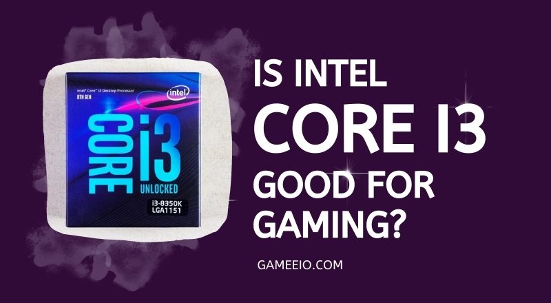 Is Intel Core i3 Good for Gaming?