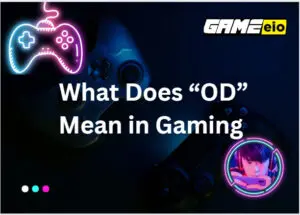 What does "OD" mean in gaming?